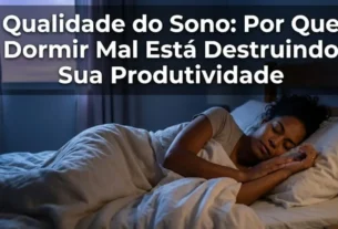 Qualidade do sono por que dormir mal está destruindo sua produtividade