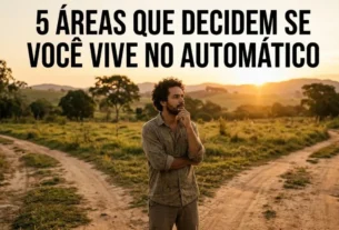 5 Áreas que Decidem se Você Continua a Viver no Piloto Automático ou Não
