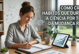 Como Criar Hábitos que Duram A Ciência por Trás da Mudança Real