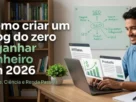 Como criar um blog do zero e ganhar dinheiro em 2026