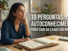 10 Perguntas de Autoconhecimento Para Sair da Exaustão Mental